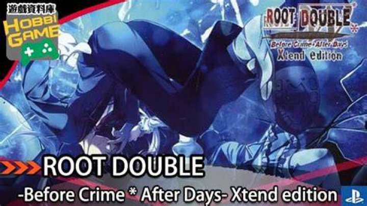 Root Double -Before Crime * After Days- Xtend Edition Available Now